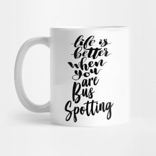 Life Is Better When You Are Bus Spotting Mug